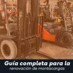 Guía completa para la renovación de montacargas